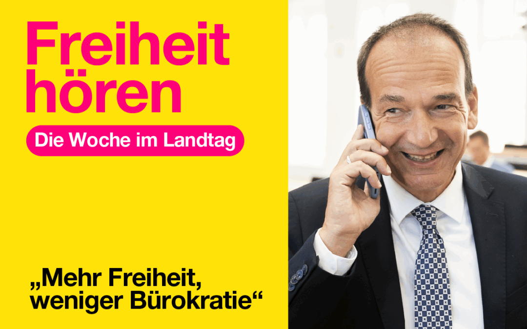 Die Themen der Woche im Landtag: „Mehr Freiheit, weniger Bürokratie“
